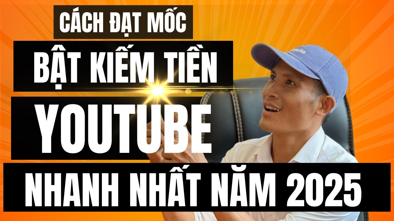 Bật Kiếm Tiền YouTube 2025 Si&ecirc;u Tốc C&aacute;ch Nhanh Nhất Cho Người Mới!