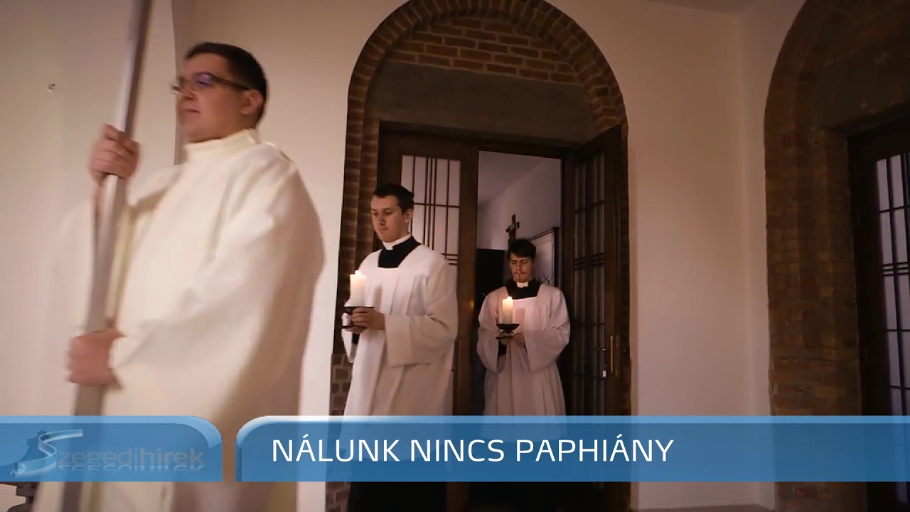 Szegedi Hírek Nálunk nincs paphiány 2017.02.03.