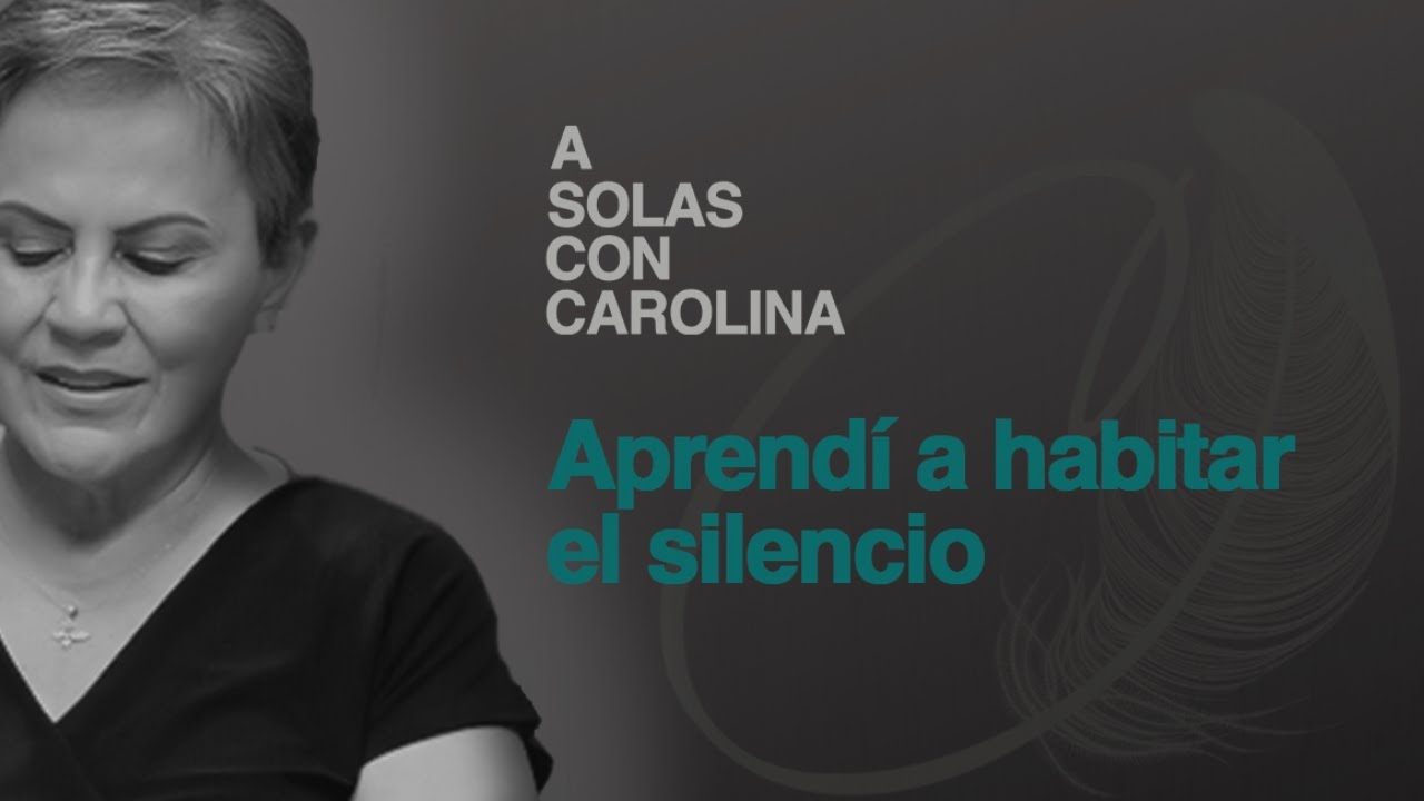 16. Lo valioso del silencio | A solas con Carolina