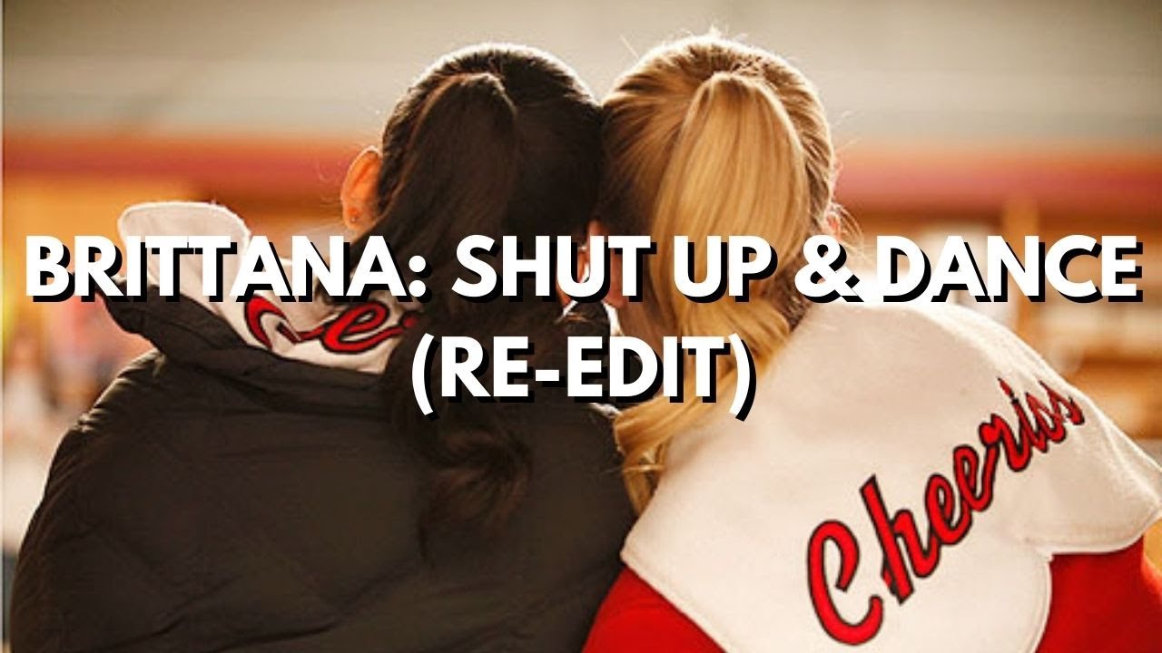 BRITTANA: Shut Up & Dance (RE-EDIT)