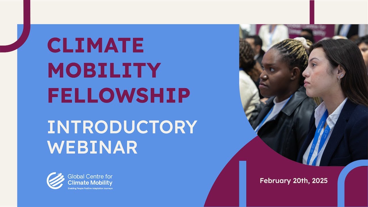 Climate Mobility Fellowship Introductory Webinar - Global Centre for Climate Mobility - Feb.20.2025