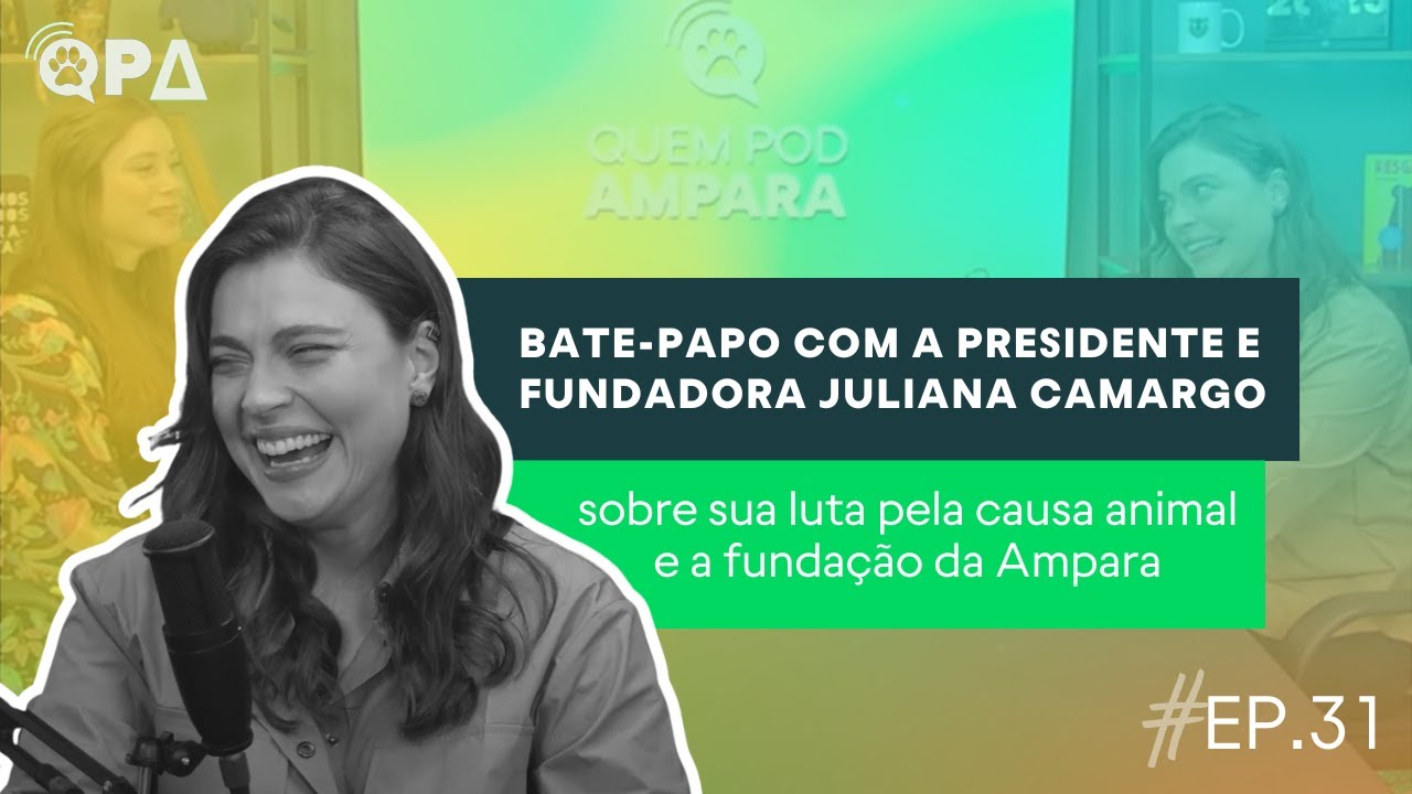 Bate-papo com Juliana Camargo, presidente do Instituto Ampara Animal | Quem Pod, Ampara #031