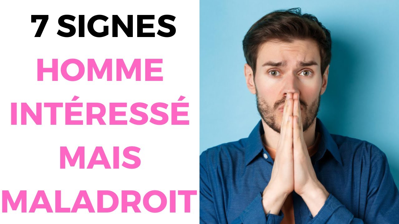 Il Est Très Intéressé Mais Maladroit : Les Signes à Reconnaître