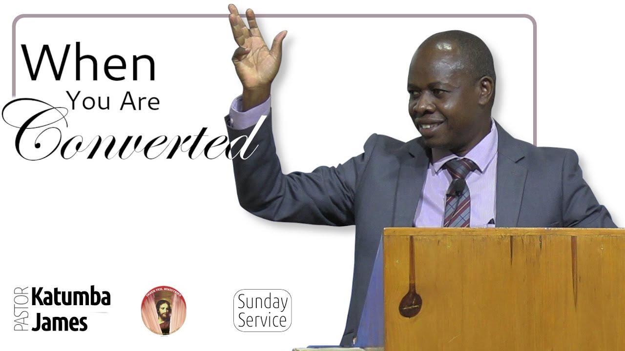 When You Are Converted |  Pastor Katumba James |   28.12.2025