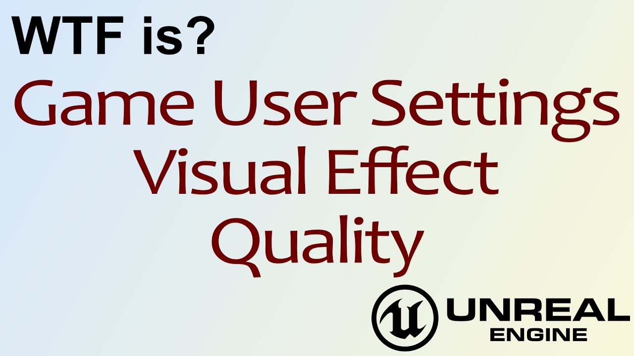 WTF Is? Visual Effect Quality in Unreal Engine 4 ( UE4 )