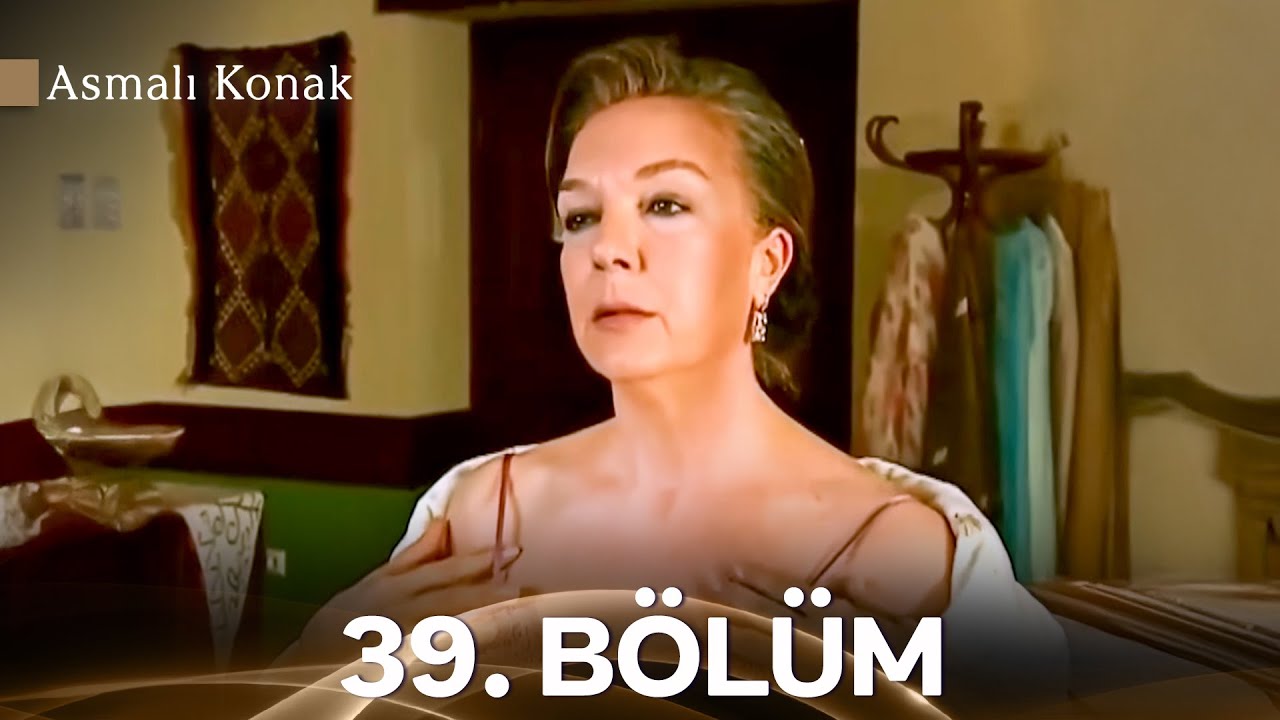 Asmalı Konak 39. B&ouml;l&uuml;m (Full HD) (İyileştirilmiş Versiyon)