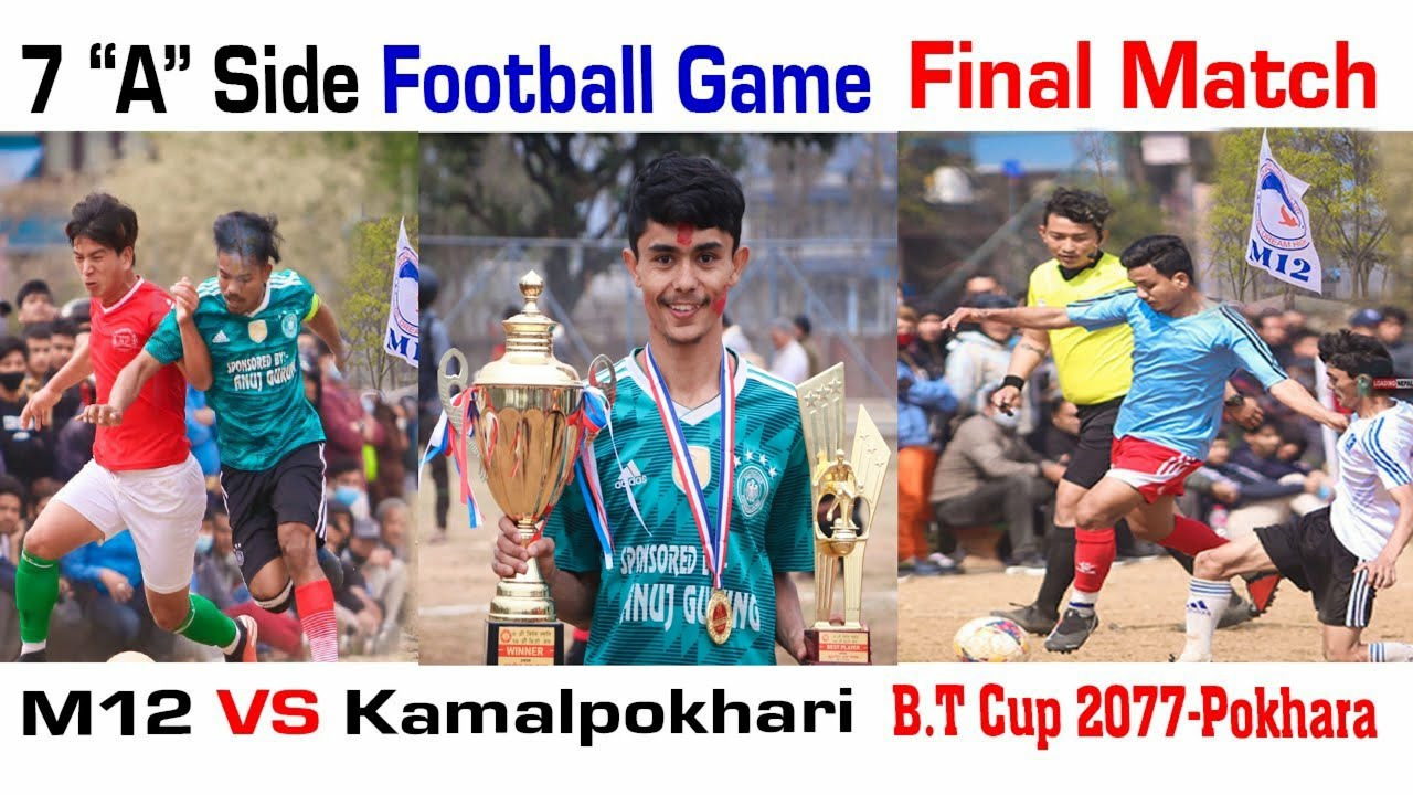 Seven A Side Football ।| M12 Vs Kamal Pokhari Final Match |। B T Cup Pokhara 2077 |। Nepali Football