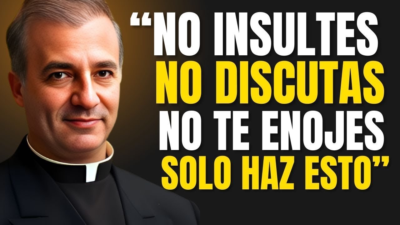 CÓMO NO ENOJARSE NI MOLESTARSE NUNCA CON NADIE - PADRE ÁNGEL ESPINOSA