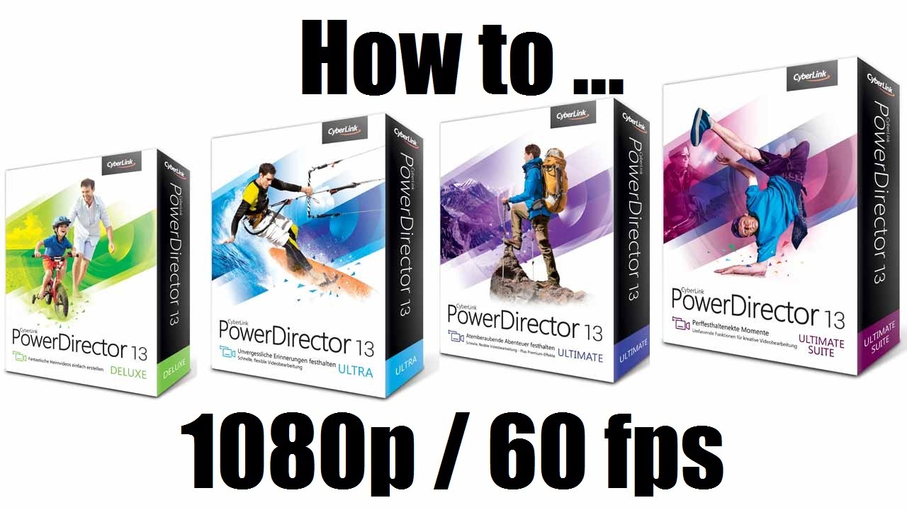 Cyberlink Powerdirector 13 - How to render in 1080p 60fps