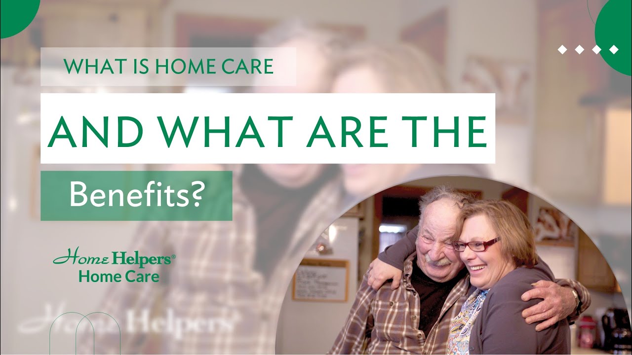 What Is Home Care and What Are the Benefits