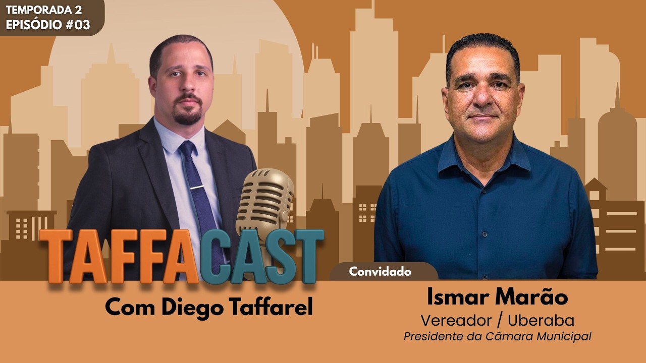TaffaCast - T02-EP03 - Vereador Ismar Marão (Presidente da Câmara Municipal de Uberaba)