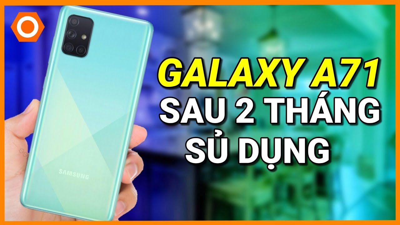 Galaxy A71 sau 2 tháng sử dụng : Dùng có 