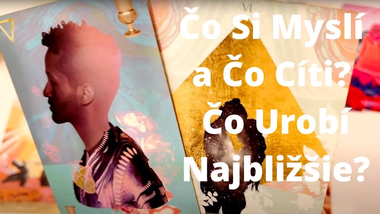 Čo Si Myslí A Čo 💖Cíti💖? Čo Urobí Najbližšie? I Výklad Tarotu