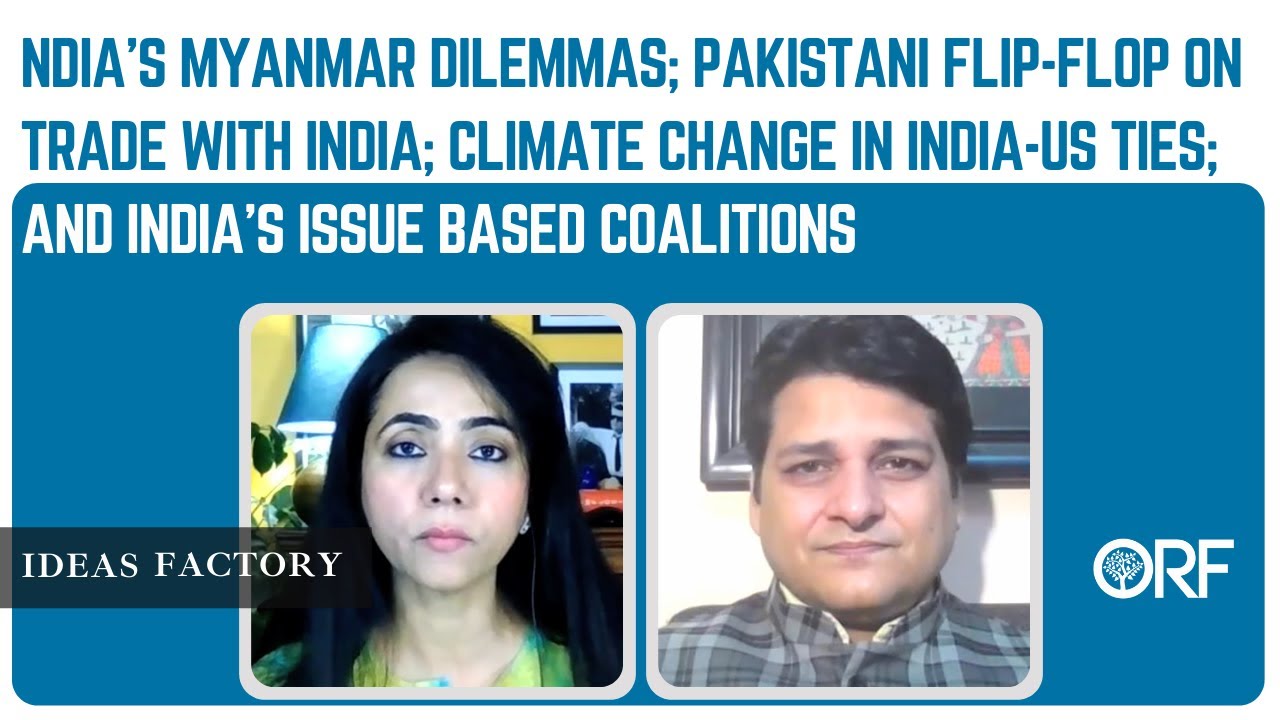 India's Myanmar Dilemmas; Pakistani Flip-Flop on Trade with India; Climate Change in India-US Ties