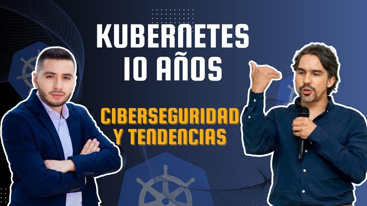 Kubernetes 10 años: Ciberseguridad y Tendencias