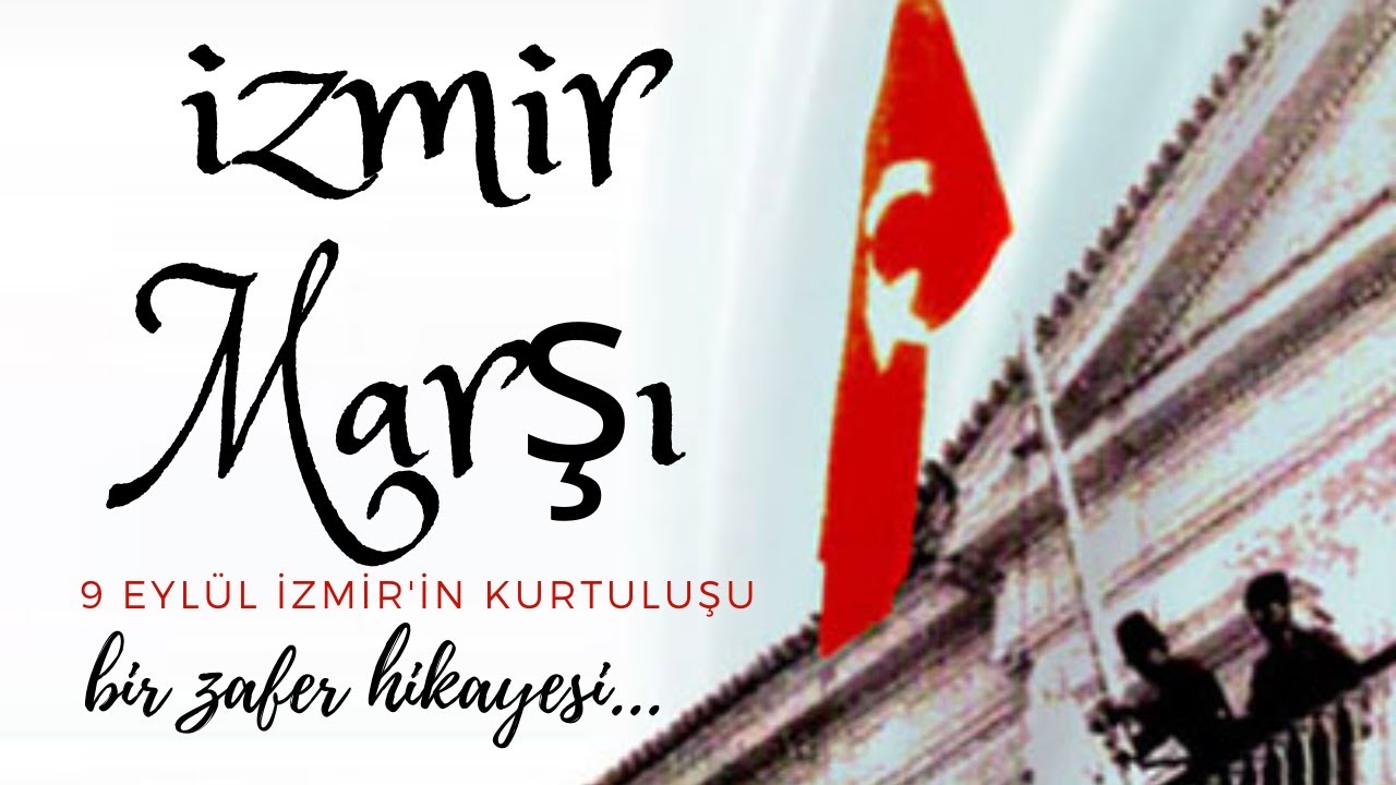 9 EYLÜL İZMİR' İN KURTULUŞU ve İZMİR MARŞI