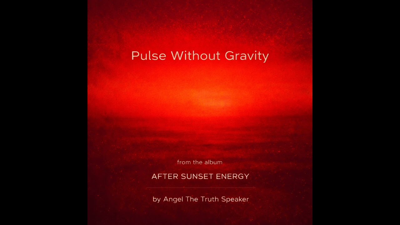 Pulse Without Gravity by Angel The Truth Speaker from the album After Sunset Energy