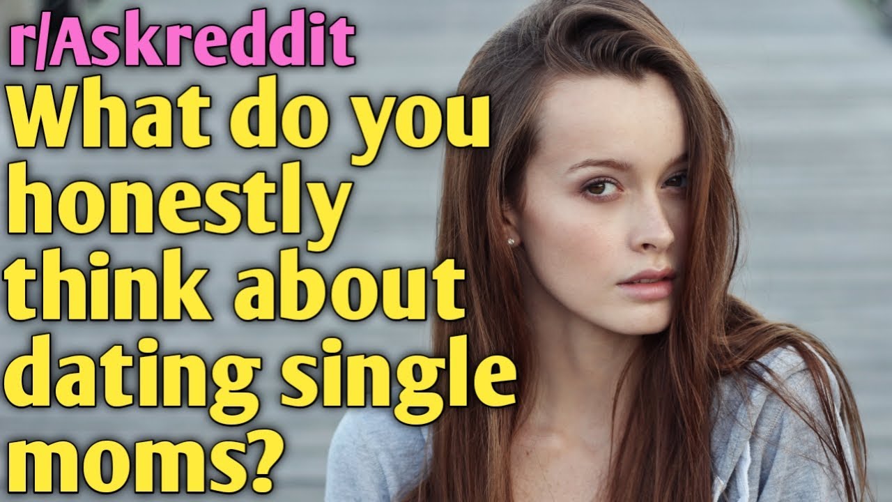 reddit stories | What do you honestly think about dating single moms ? | r/askmen | r/askreddit