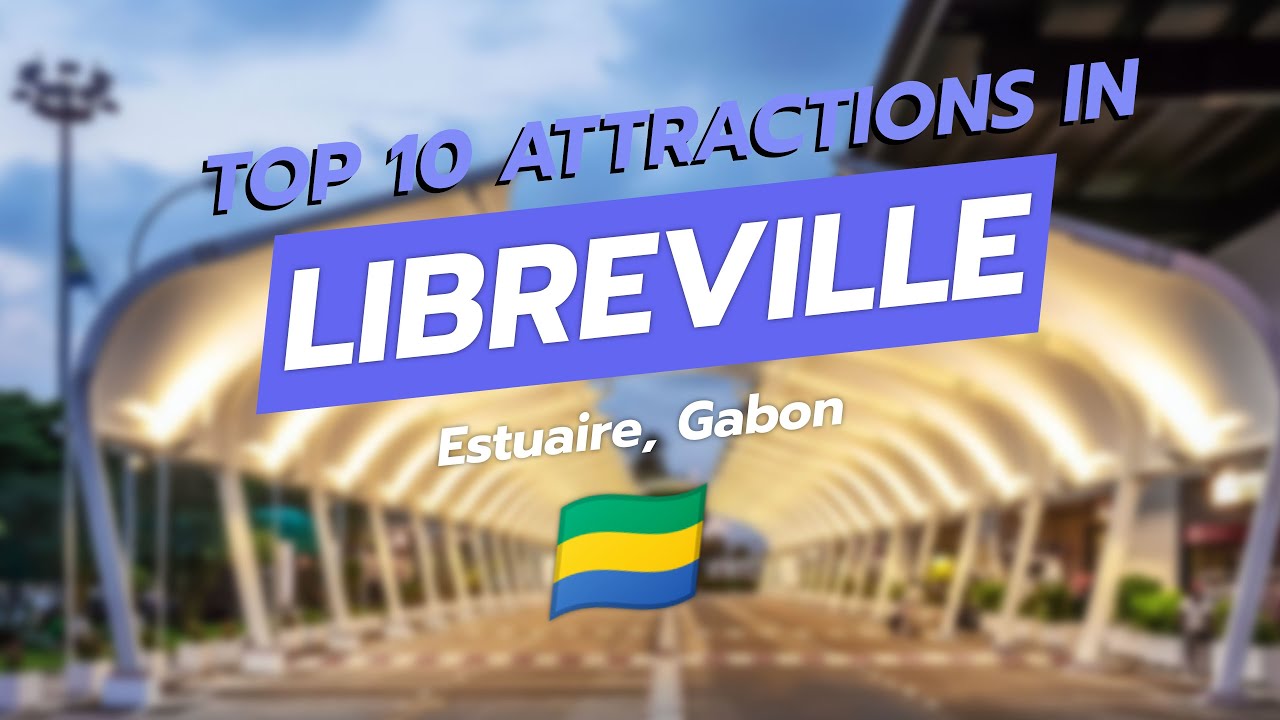 🌍 Discover Libreville: Top 10 Attractions in Gabon! 🇬🇦