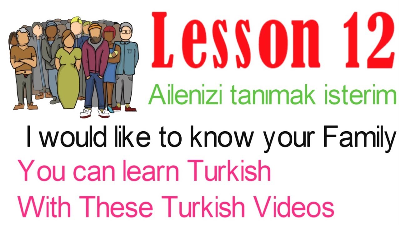 Learn Turkish Through Turkish Lesson 12 - I would like to know your Family