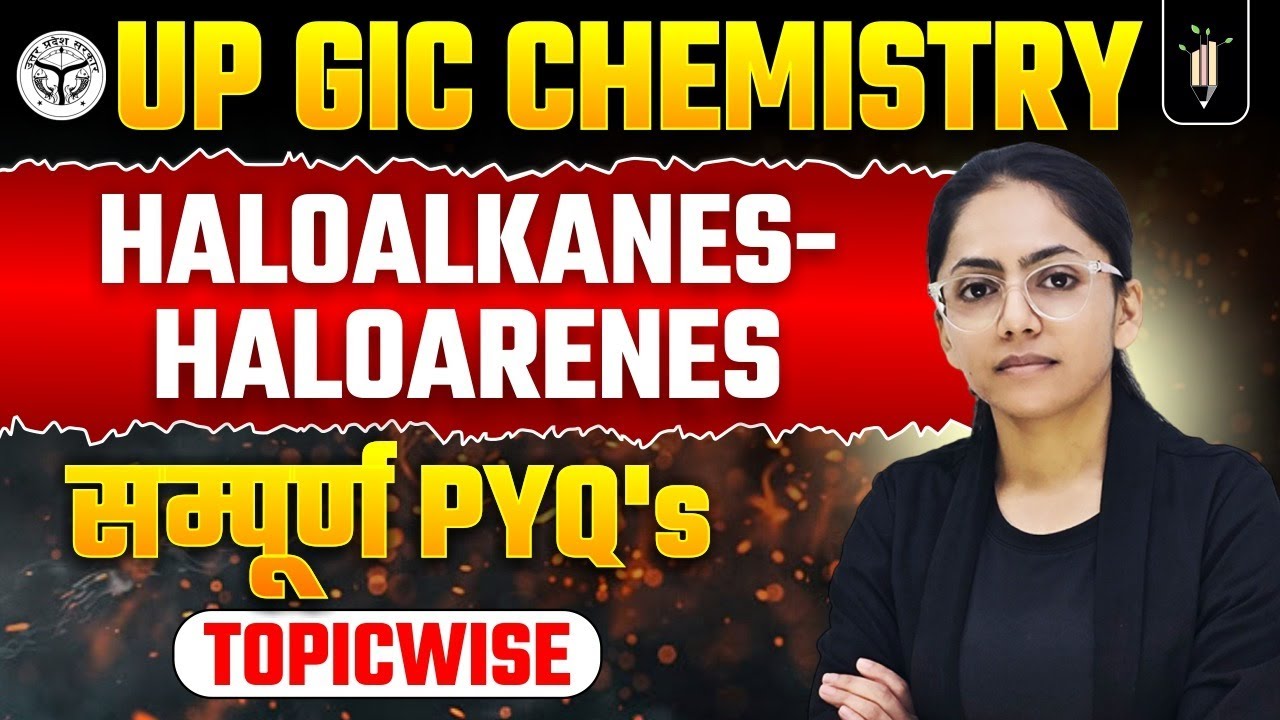 Haloalkanes & Haloarenes 🔥 UP GIC Chemistry PYQ Series | PGT, KVS, NVS, DSSSB, Lecturer, 1st Grade