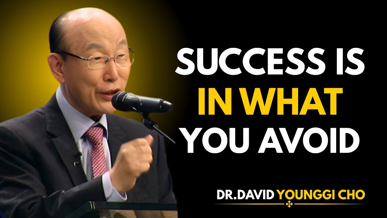 Success Is In What You Avoid | Dr. David Yonggi Cho | Motivational Speech”