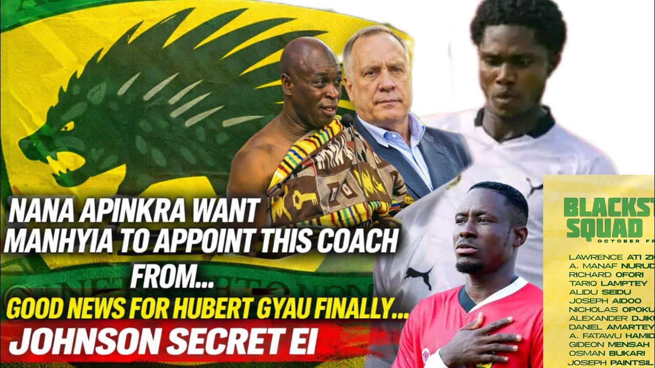 NANA APINKRA WANT MANHYIA TO APPOINT THIS COACH...GOOD NEWS  HUBERT GYAU FINALLY...JOHNSON SECRET