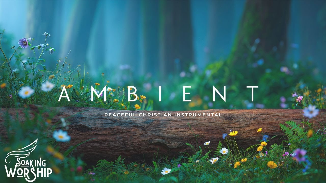 Ambient Soaking Worship | Peaceful Christian Instrumental for Meditation & Prayer