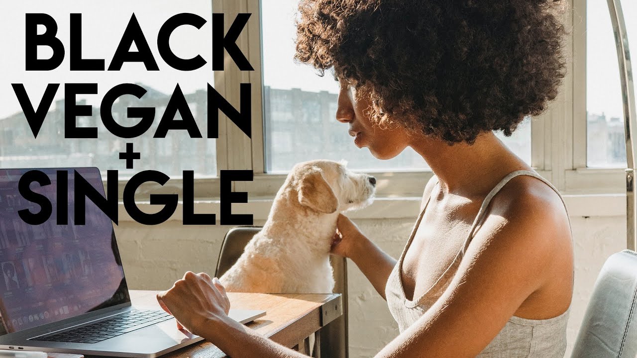 Black Vegan and Single (Let's talk about it)