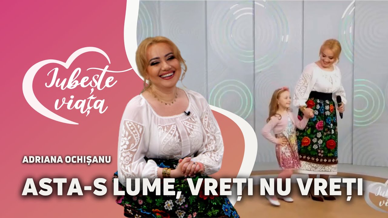 Adriana Ochișanu - Asta-s lume, vreți nu vreți / Iubește viața la TV8