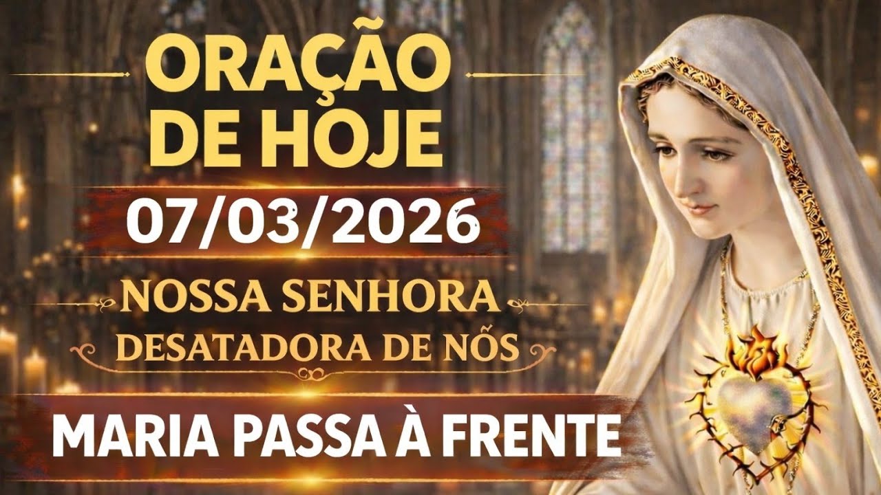 07/03/2026 🌹 ORAÇÃO COM NOSSA SENHORA PARA DEIXAR DEUS CONDUZIR SEU DIA ORE HOJE