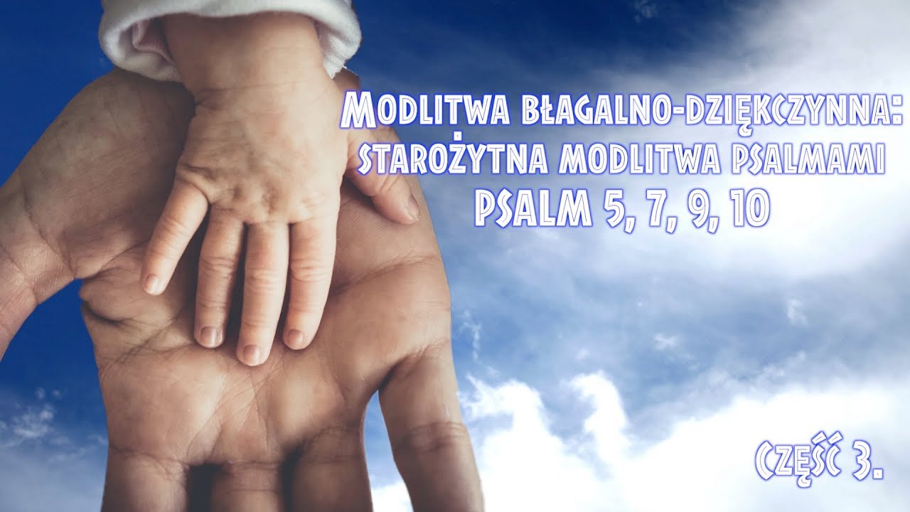 Modlitwa błagalna: starożytna modlitwa psalmami, część 3