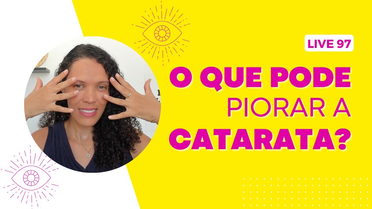 #97 O que pode piorar a catarata.