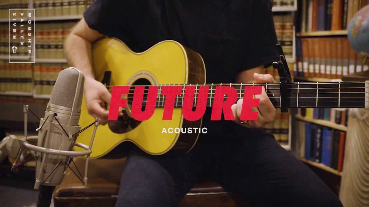 Future (Acoustic) River Valley Worship