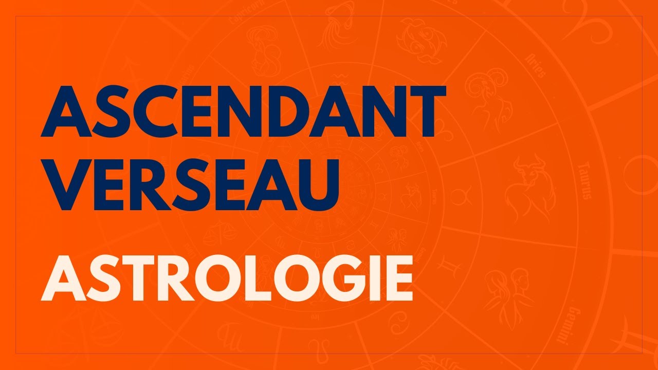 L'ASCENDANT VERSEAU : ASTROLOGIE