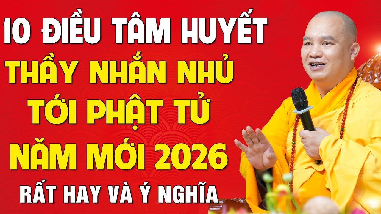 (Rất hay) 10 Điều tâm huyết Thầy nhắn nhủ Phật tử cho năm mới Bính Ngọ - 2026 │Thầy Thích Đạo Thịnh