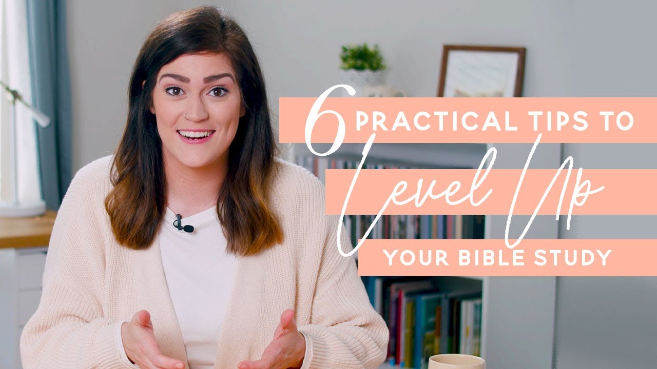 6 Practical Tips To Level Up Your Bible Study
