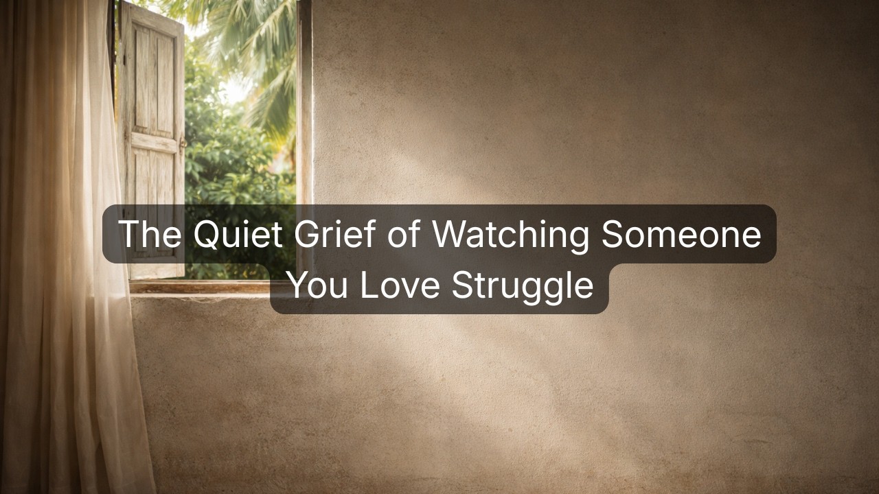 The Quiet Grief of Watching Someone You Love Struggle
