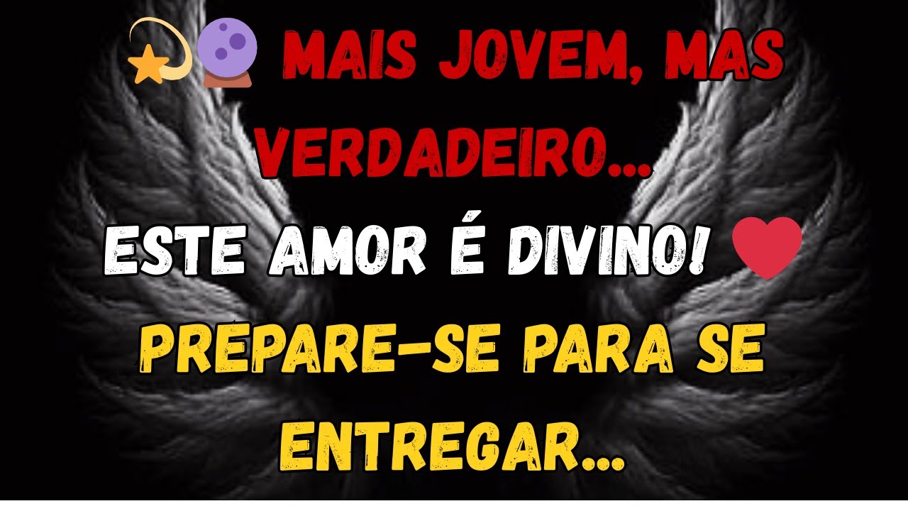 💫 Anjos Revelam: Ele é Jovem, Mas Feito Para Você! ❤️