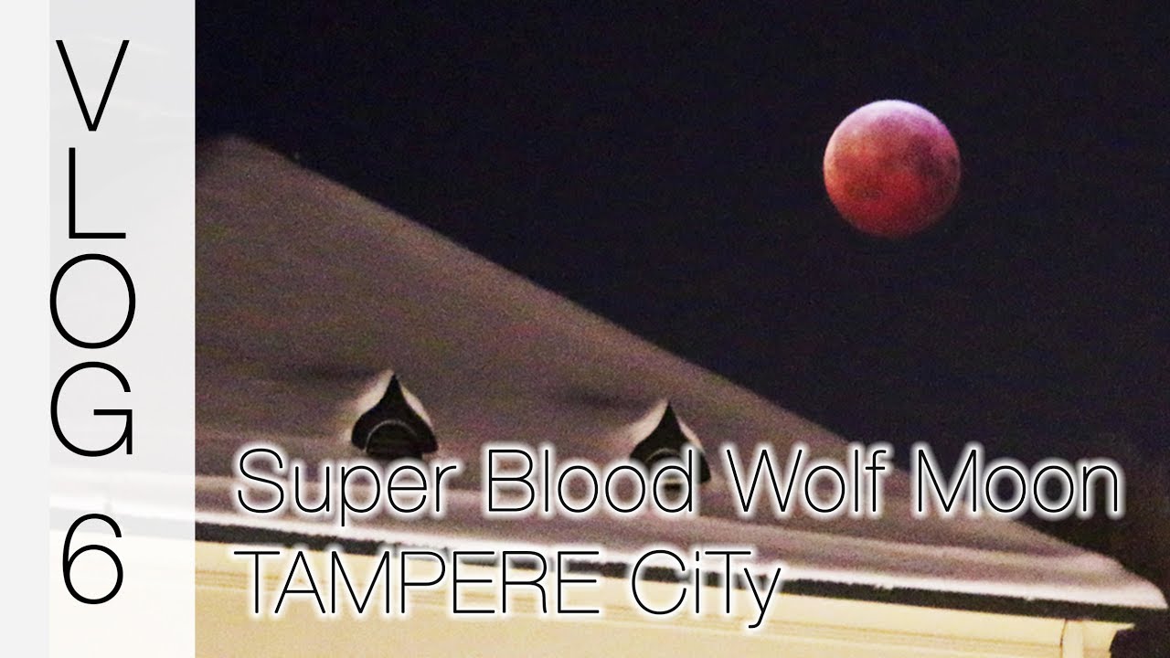 TAMPERE FINLAND | SUPER BLOOD WOLF MOON 2019