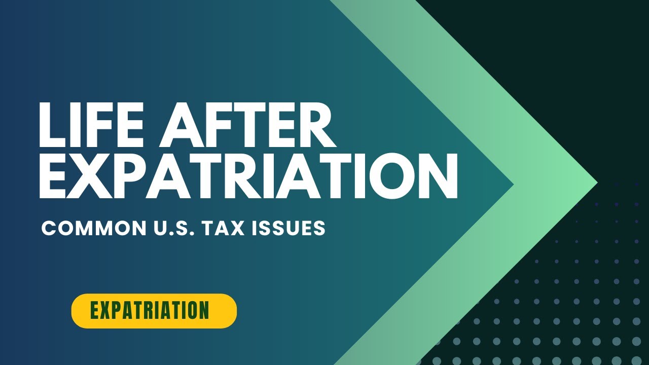 Life After Expatriation: Common Tax Issues