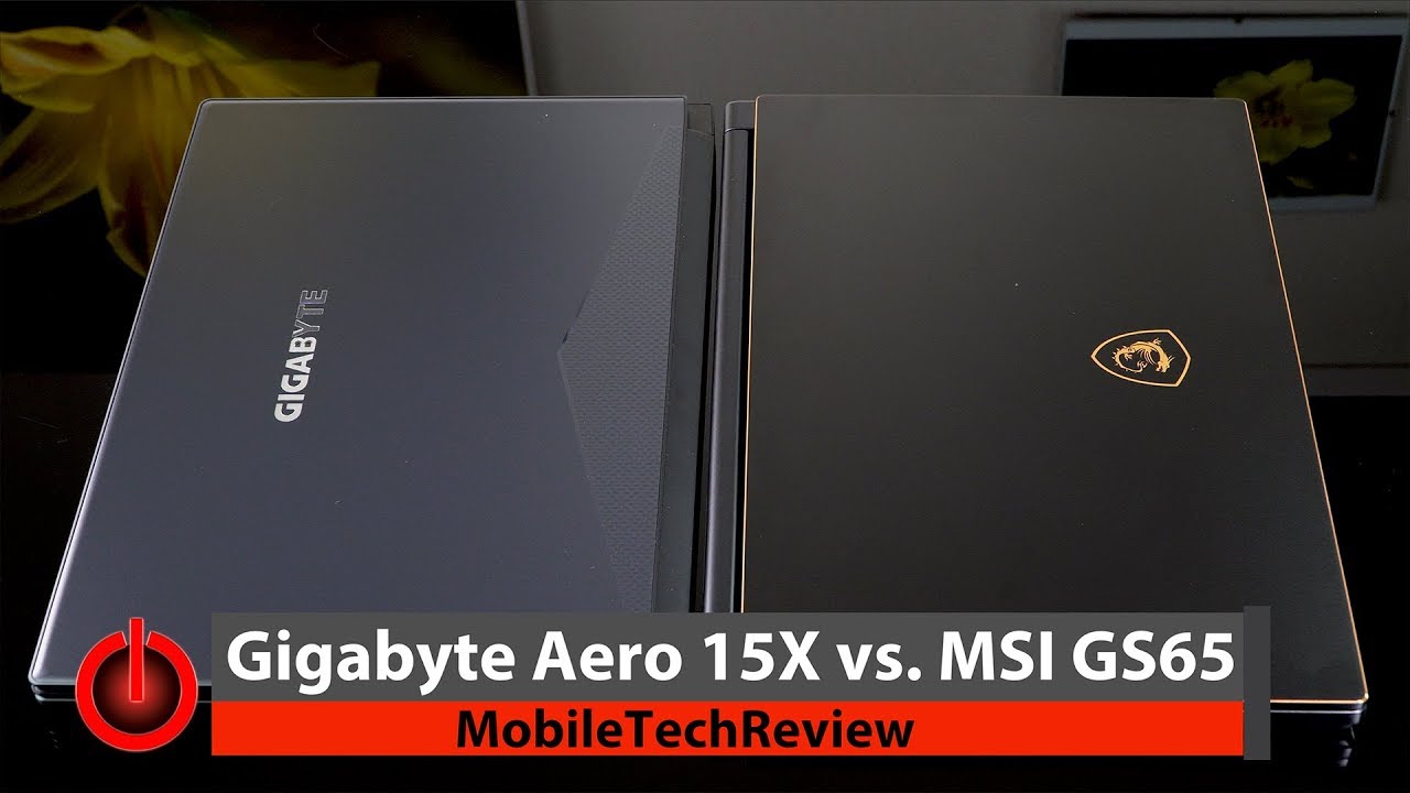 Gigabyte Aero 15X vs. MSI GS65 Stealth Thin Smackdown- Light & Classy Gaming Laptops