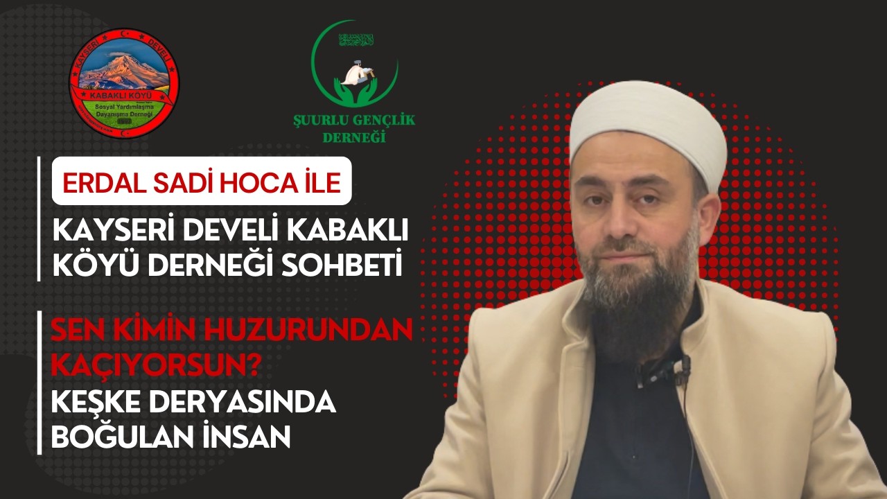 Kayseri Develi Kabaklı Köyü Derneği Sohbeti Erdal Sadi Hoca @erdalsadihoca2836 @TebliğYolu