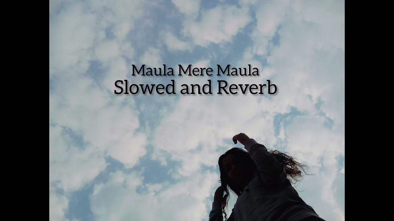 Maula Mere Maula (Slowed and Reverb)