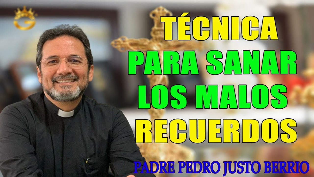 Técnica para sanar los malos recuerdos   Padre Pedro Justo Berrío