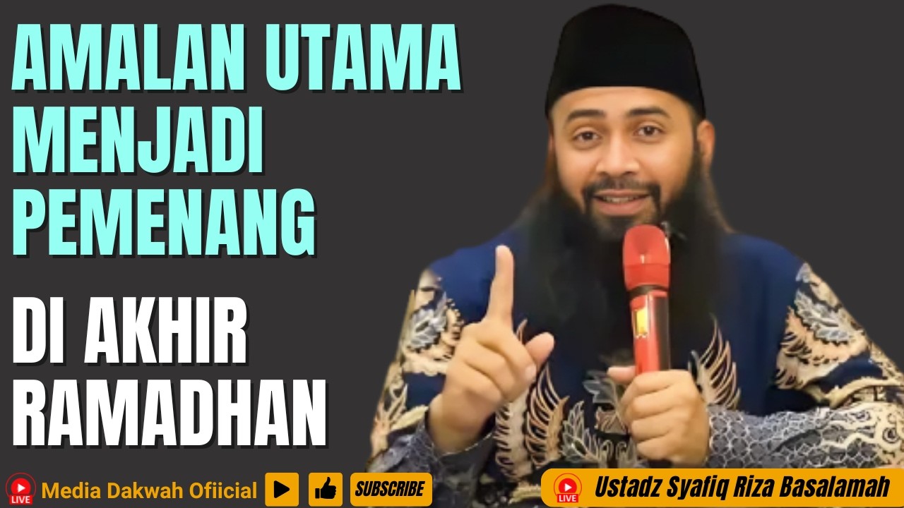 AMALAN UTAMA MENJADI PEMENANG DI AKHIR RAMADHAN - Ustadz Syafiq Riza Basalamah