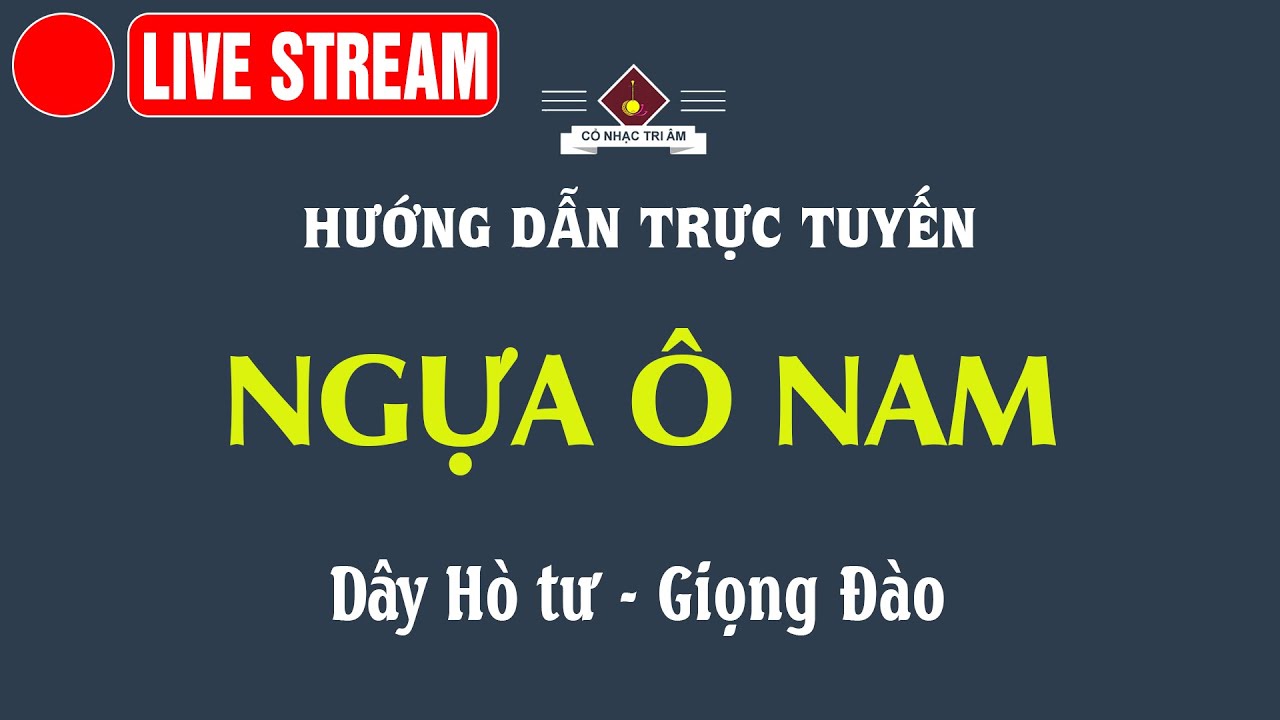 LIVE STREAM: Hướng dẫn bản Ngựa Ô Nam | Cổ Nhạc Tri Âm