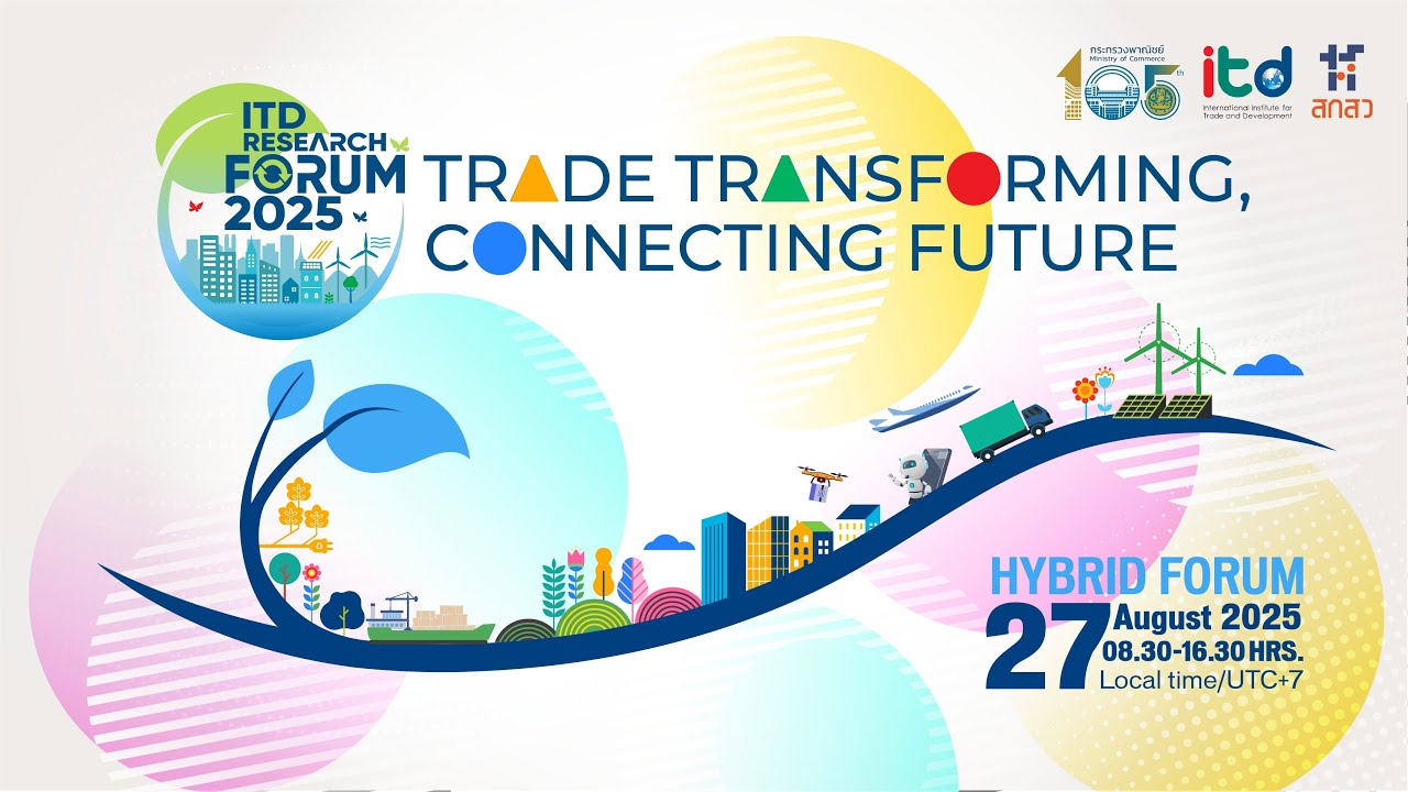 ITD RESEARCH FORUM 2025: TRADE TRANSFORMING, CONNECTING FUTURE