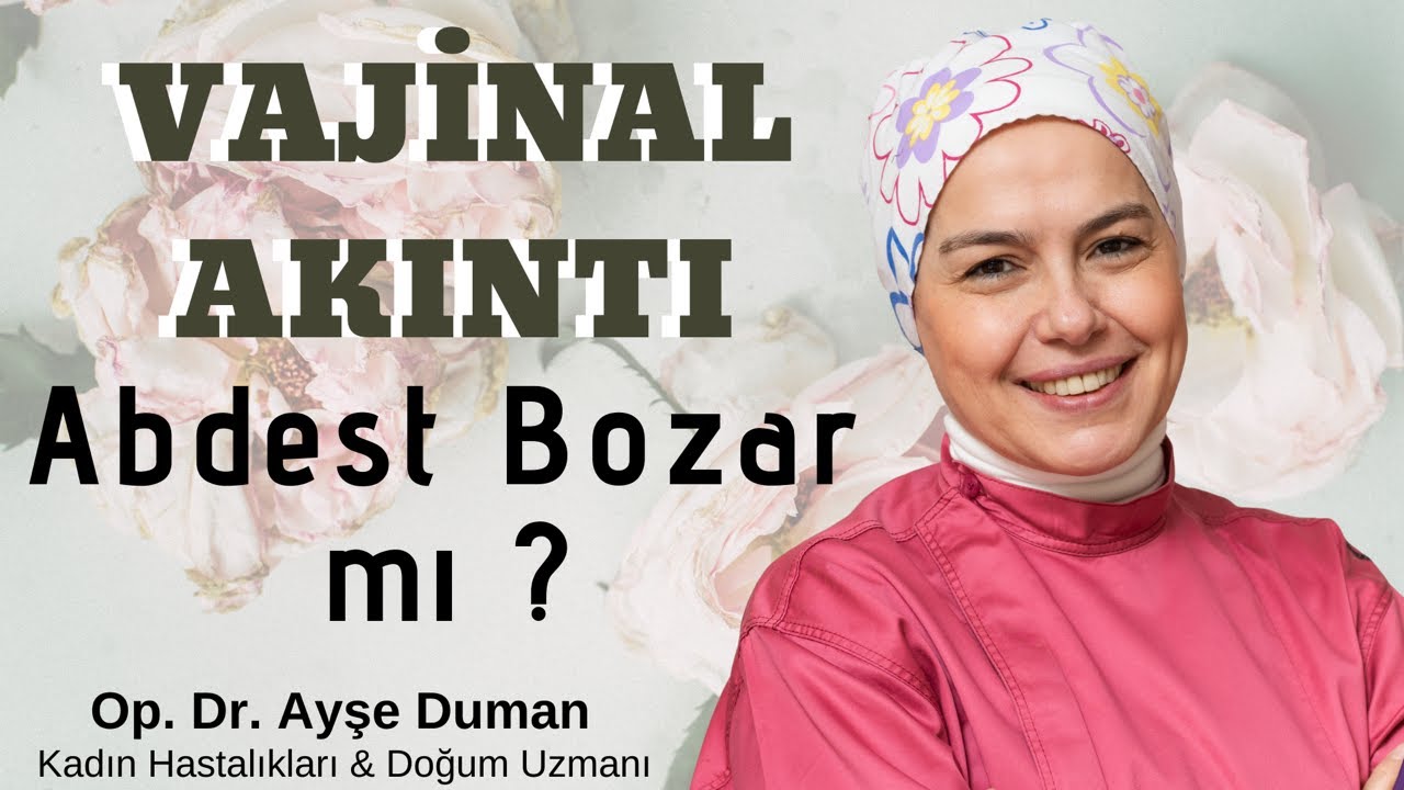 Vajinal Akıntı Abdest Bozar Mı ? İslami Mantığa Göre Nasıl Olmalı ? Burun Akınca Abdest Bozulur Mu ?