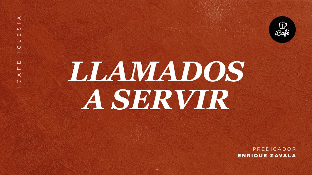 Llamados a servir | iCafé Iglesia